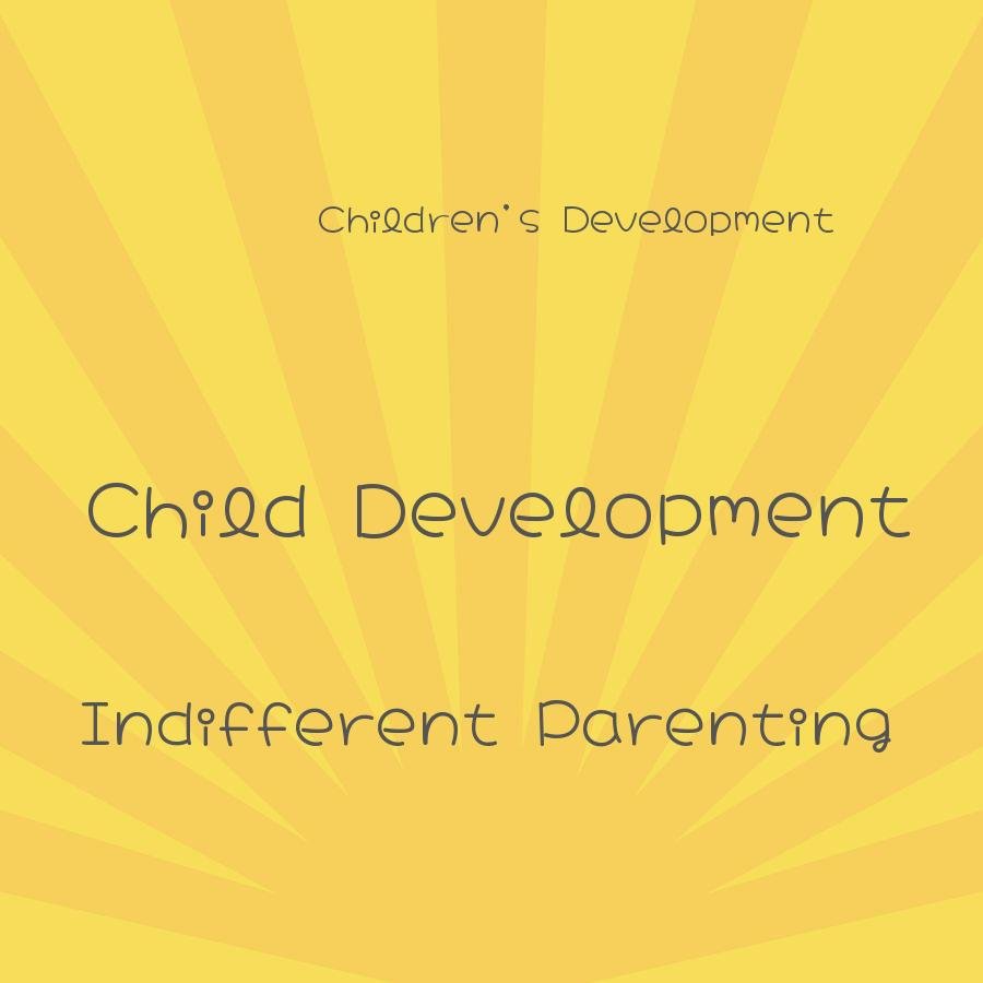 during which stage of childrens development is indifferent parenting most common