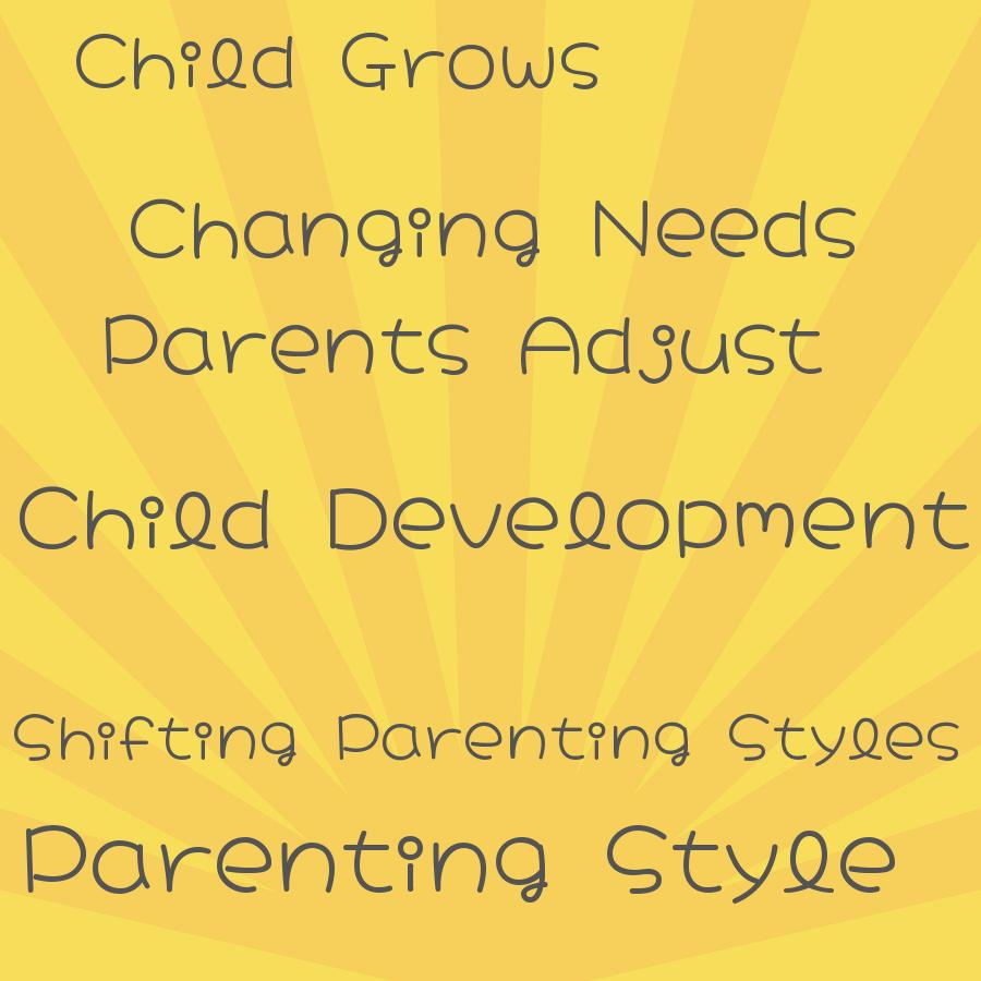 how do parents adjust their parenting style as their child grows and develops