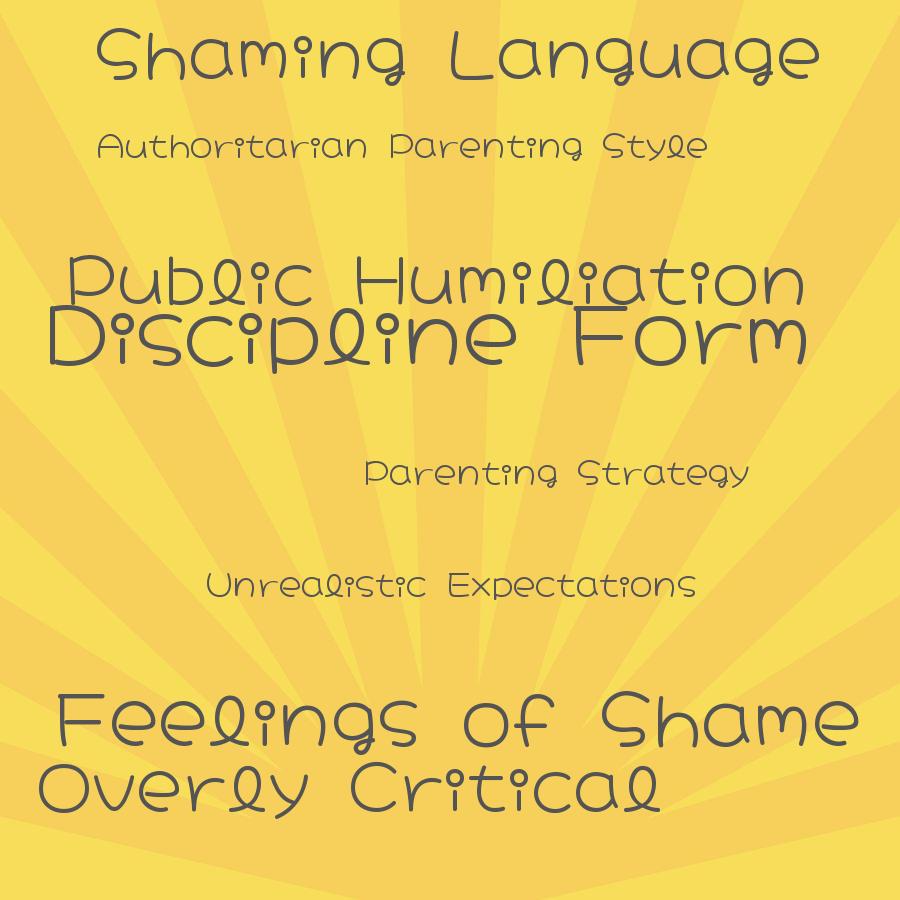 which parenting strategy is the most likely to produce feelings of shame in a child